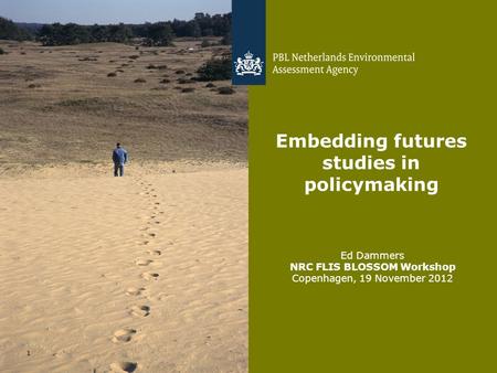 Ed Dammers NRC FLIS BLOSSOM Workshop Copenhagen, 19 November 2012 1 Embedding futures studies in policymaking.