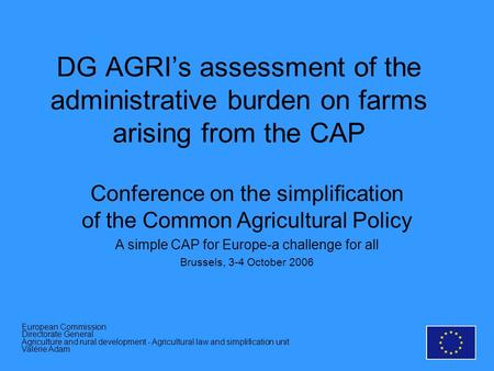 Conference on the simplification of the Common Agricultural Policy A simple CAP for Europe-a challenge for all Brussels, 3-4 October 2006 DG AGRIs assessment.