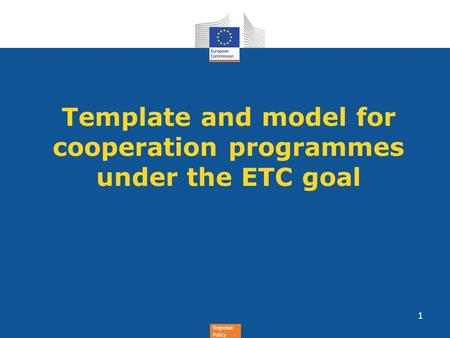 Regional Policy Template and model for cooperation programmes under the ETC goal 1.