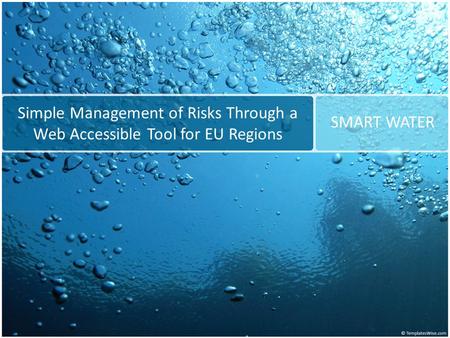 Simple Management of Risks Through a Web Accessible Tool for EU Regions SMART WATER.