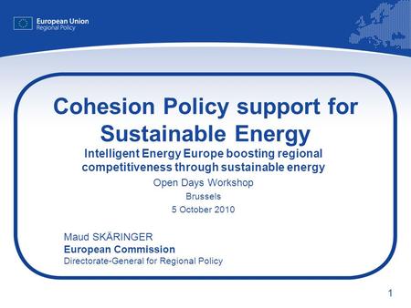 1 Cohesion Policy support for Sustainable Energy Intelligent Energy Europe boosting regional competitiveness through sustainable energy Open Days Workshop.