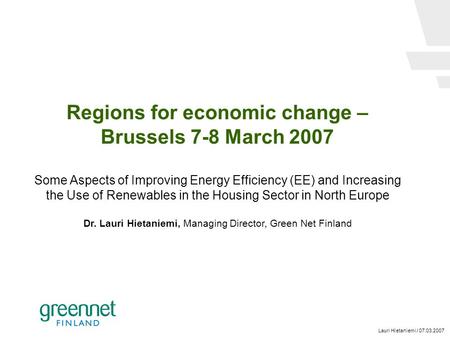 Lauri Hietaniemi / 07.03.2007 Regions for economic change – Brussels 7-8 March 2007 Some Aspects of Improving Energy Efficiency (EE) and Increasing the.