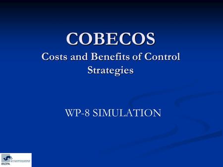 COBECOS Costs and Benefits of Control Strategies WP-8 SIMULATION.