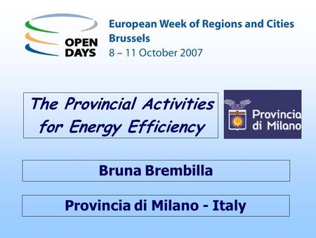 Provincia di Milano - Italy The Provincial Activities for Energy Efficiency Bruna Brembilla.