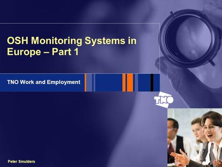 TNO Work and Employment Peter Smulders OSH Monitoring Systems in Europe – Part 1.