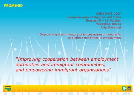 Improving cooperation between employment authorities and immigrant communities, and empowering immigrant organisations OPEN DAYS 2007 European week of.
