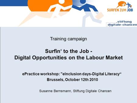Training campaign Surfin to the Job - Digital Opportunities on the Labour Market ePractice workshop: eInclusion days-Digital Literacy Brussels, October.