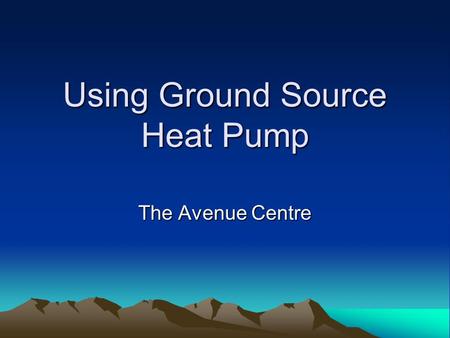 Using Ground Source Heat Pump The Avenue Centre.