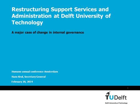 Vermelding onderdeel organisatie February 20, 2014 1 Restructuring Support Services and Administration at Delft University of Technology A major case of.