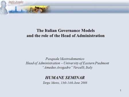 1 The Italian Governance Models and the role of the Head of Administration Pasquale Mastrodomenico Head of Administration - University of Eastern Piedmont.