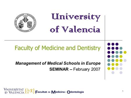 Elena Llueca1 University of Valencia Faculty of Medicine and Dentistry Management of Medical Schools in Europe SEMINAR – February 2007.