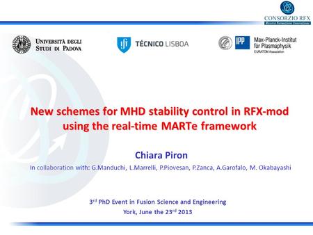 New schemes for MHD stability control in RFX-mod using the real-time MARTe framework Chiara Piron 3 rd PhD Event in Fusion Science and Engineering York,