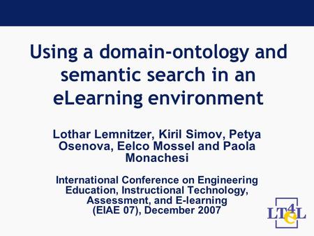 Using a domain-ontology and semantic search in an eLearning environment Lothar Lemnitzer, Kiril Simov, Petya Osenova, Eelco Mossel and Paola Monachesi.