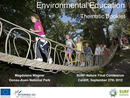 Environmental Education Thematic Booklet Magdalena Wagner Donau-Auen National Park SURF-Nature Final Conference Cardiff, September 27th 2012.