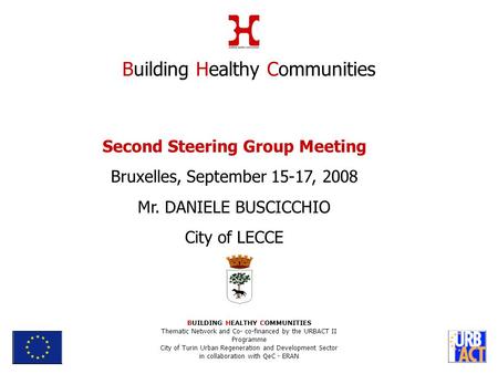 Second Steering Group Meeting Bruxelles, September 15-17, 2008 Mr. DANIELE BUSCICCHIO City of LECCE Building Healthy Communities BUILDING HEALTHY COMMUNITIES.