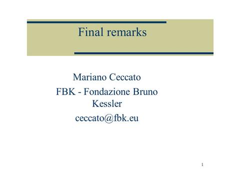 1 Final remarks Mariano Ceccato FBK - Fondazione Bruno Kessler