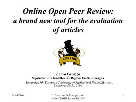 24/09/2004L. Cavazza - Online open peer review/EAHIL Santander 2004 1 Online Open Peer Review: a brand new tool for the evaluation of articles Laura Cavazza.