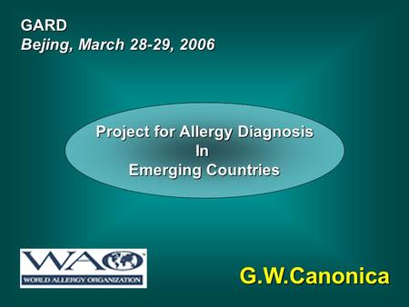 G.W.Canonica GARD Bejing, March 28-29, 2006 Project for Allergy Diagnosis In Emerging Countries.