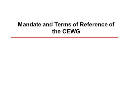 Mandate and Terms of Reference of the CEWG. The Presentation Background Mandate from the Resolution Points requiring clarity Resolution WHA63.28.