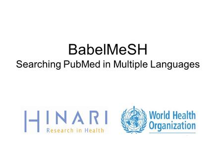 BabelMeSH Searching PubMed in Multiple Languages.