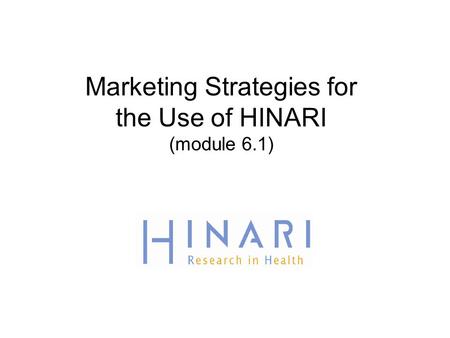 Marketing Strategies for the Use of HINARI (module 6.1)