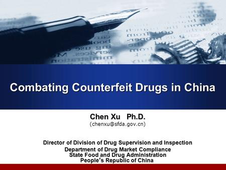 Combating Counterfeit Drugs in China Chen Xu Ph.D. Director of Division of Drug Supervision and Inspection Department of Drug Market.