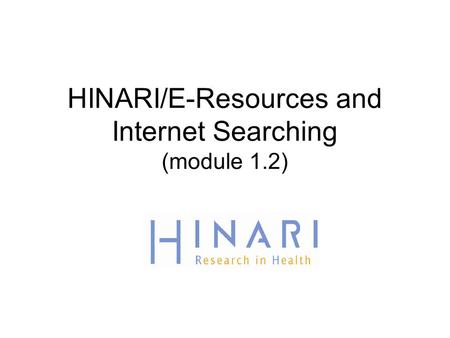 HINARI/E-Resources and Internet Searching (module 1.2)