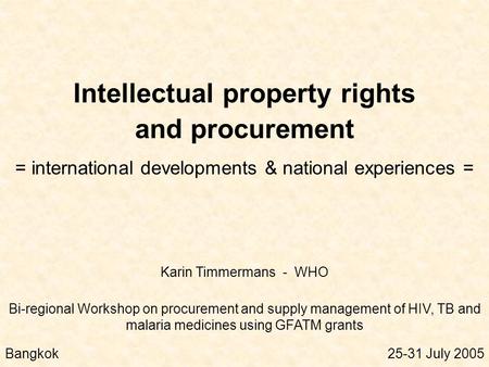 Intellectual property rights and procurement = international developments & national experiences = Bi-regional Workshop on procurement and supply management.
