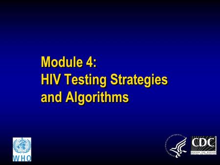 Module 4: HIV Testing Strategies and Algorithms. 2 Learning Objectives At the end of this module, you will be able to: Discuss the process for developing.