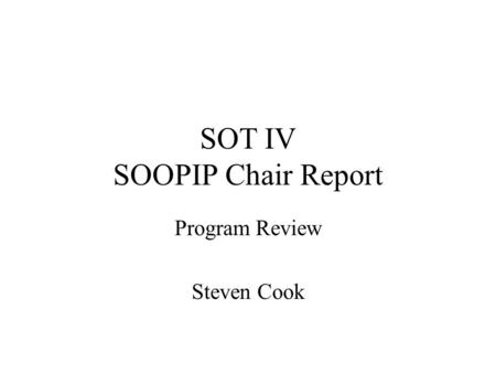 SOT IV SOOPIP Chair Report Program Review Steven Cook.
