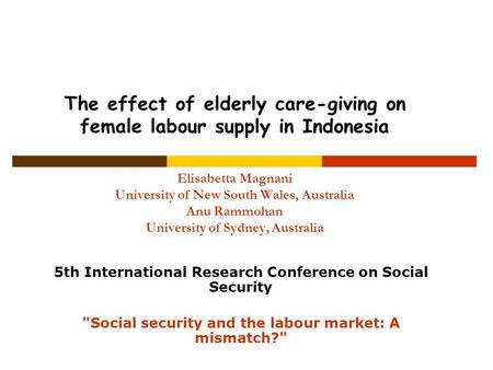 The effect of elderly care-giving on female labour supply in Indonesia Elisabetta Magnani University of New South Wales, Australia Anu Rammohan University.