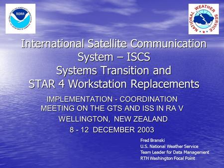 International Satellite Communication System – ISCS Systems Transition and STAR 4 Workstation Replacements IMPLEMENTATION - COORDINATION MEETING ON THE.