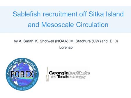 Sablefish recruitment off Sitka Island and Mesoscale Circulation by A. Smith, K. Shotwell (NOAA), M. Stachura (UW) and E. Di Lorenzo.