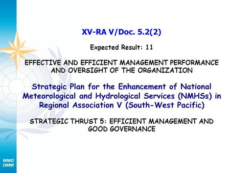 XV-RA V/Doc. 5.2(2) Expected Result: 11 EFFECTIVE AND EFFICIENT MANAGEMENT PERFORMANCE AND OVERSIGHT OF THE ORGANIZATION Strategic Plan for the Enhancement.