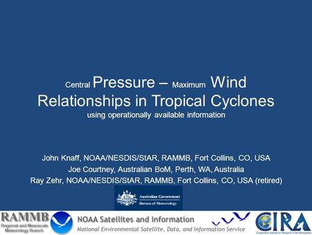 Central Pressure – Maximum Wind Relationships in Tropical Cyclones using operationally available information John Knaff, NOAA/NESDIS/StAR, RAMMB, Fort.