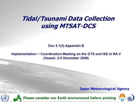 Tidal/Tsunami Data Collection using MTSAT-DCS Japan Meteorological Agency Doc 5.1(3) Appendix B Implementation – Coordination Meeting on the GTS and ISS.