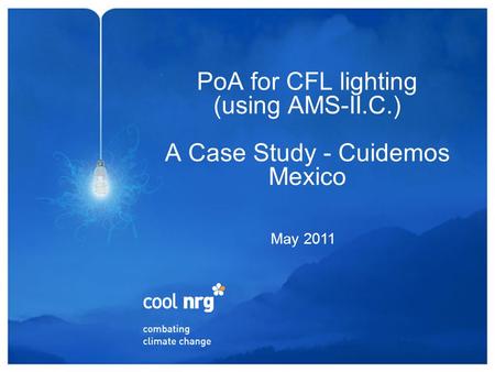 PoA for CFL lighting (using AMS-II.C.) A Case Study - Cuidemos Mexico May 2011.