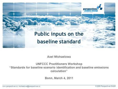 © 2009 Perspectives GmbH Public inputs on the baseline standard Axel Michaelowa UNFCCC Practitioners Workshop.