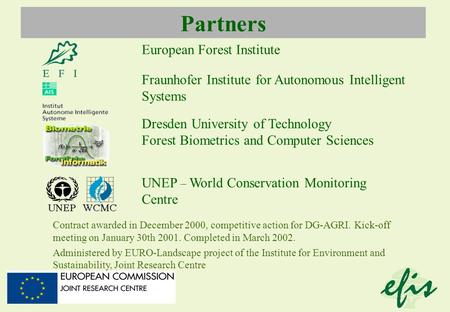 Partners European Forest Institute Fraunhofer Institute for Autonomous Intelligent Systems Dresden University of Technology Forest Biometrics and Computer.