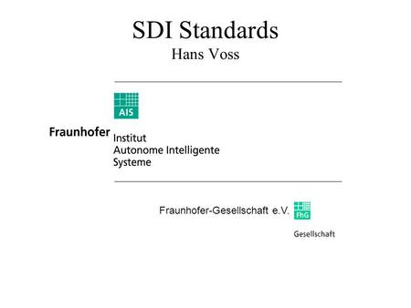 SDI Standards Hans Voss Fraunhofer-Gesellschaft e.V.