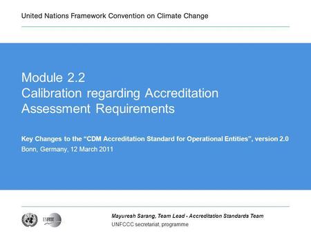 UNFCCC secretariat, programme Mayuresh Sarang, Team Lead - Accreditation Standards Team Module 2.2 Calibration regarding Accreditation Assessment Requirements.