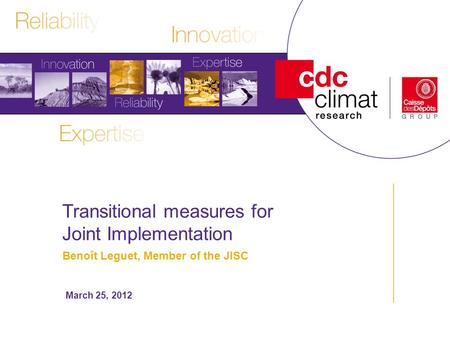 Transitional measures for Joint Implementation Benoît Leguet, Member of the JISC March 25, 2012.