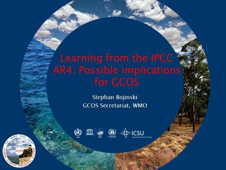 Learning from the IPCC AR4: Possible implications for GCOS Stephan Bojinski GCOS Secretariat, WMO.