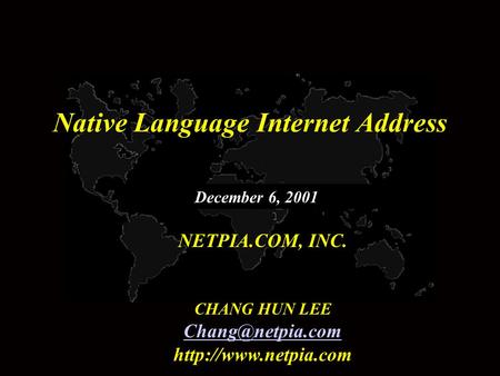 Native Language Internet Address NETPIA.COM, INC. CHANG HUN LEE  December 6, 2001.