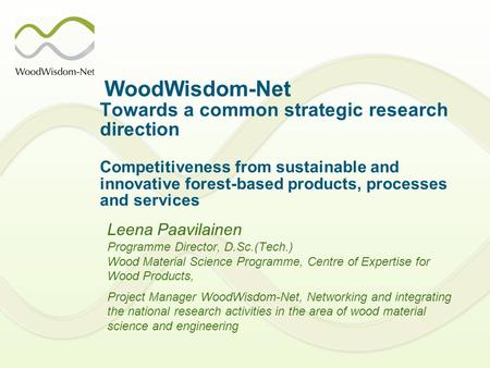 WoodWisdom-Net Towards a common strategic research direction Competitiveness from sustainable and innovative forest-based products, processes and services.