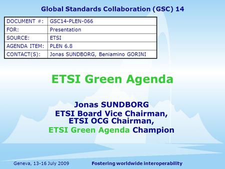 Fostering worldwide interoperabilityGeneva, 13-16 July 2009 ETSI Green Agenda Jonas SUNDBORG ETSI Board Vice Chairman, ETSI OCG Chairman, ETSI Green Agenda.