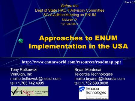 Approaches to ENUM Implementation in the USA Tony Rutkowski VeriSign, Inc tel:+1.703.742.4905 Before the Dept of State ITAC-T.