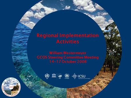 Regional Implementation Activities William Westermeyer GCOS Steering Committee Meeting 14-17 October 2008.