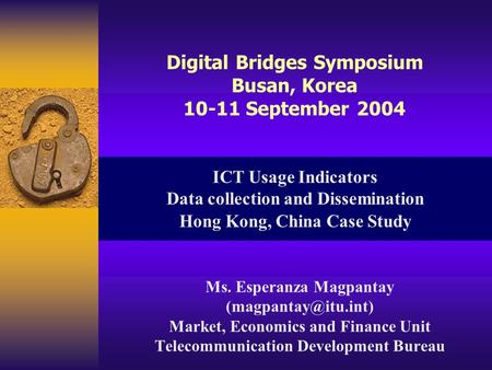 ICT Usage Indicators Data collection and Dissemination Hong Kong, China Case Study Ms. Esperanza Magpantay Market, Economics and Finance.