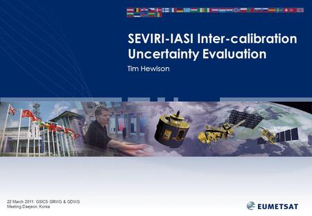 22 March 2011: GSICS GRWG & GDWG Meeting Daejeon, Korea Tim Hewison SEVIRI-IASI Inter-calibration Uncertainty Evaluation.